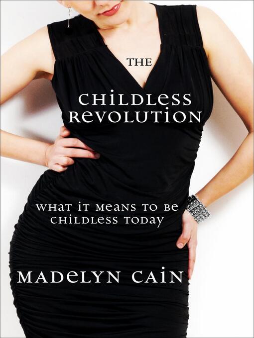 Title details for The Childless Revolution by Madelyn Cain - Available